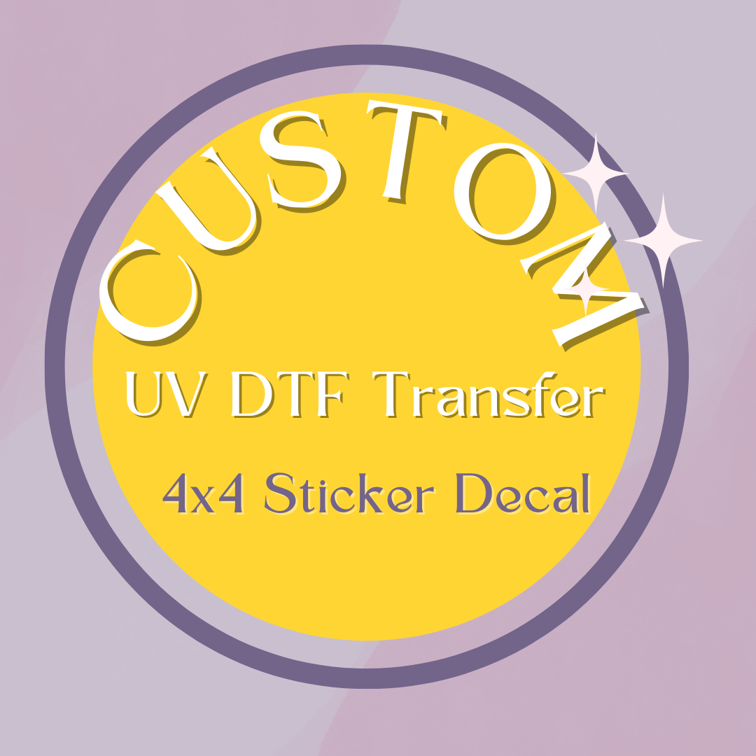 Custom UV DTF Transfer 4x4 100 Qty – Handcrafts by Irma